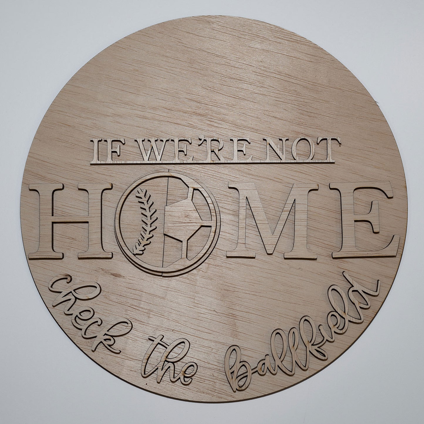 If We're Not Home Check The Ball Field - Soccer and Baseball Round Sign