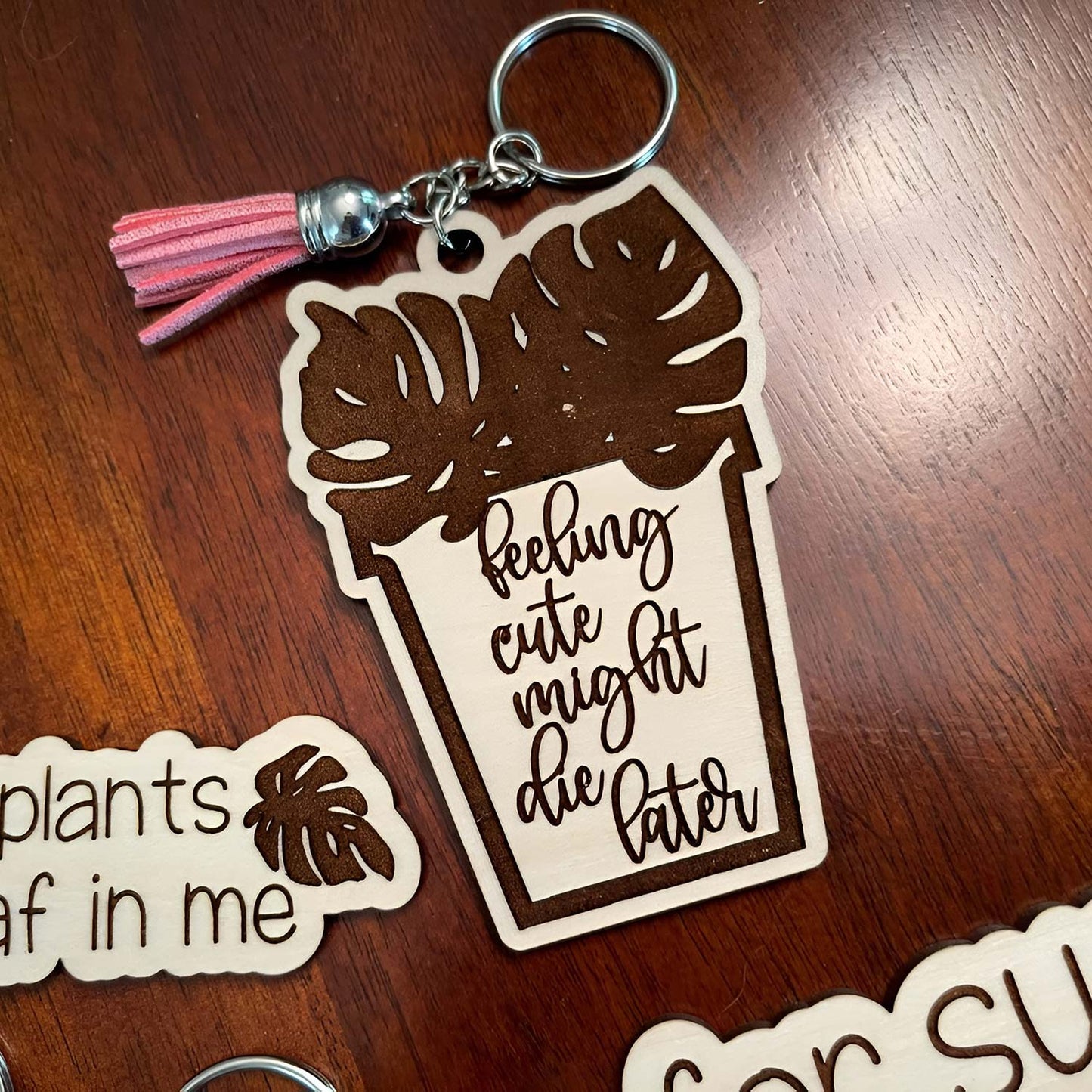 Funny Plant Lovers Keychain #3 - Feeling Cute Might Die Later - Glowforge