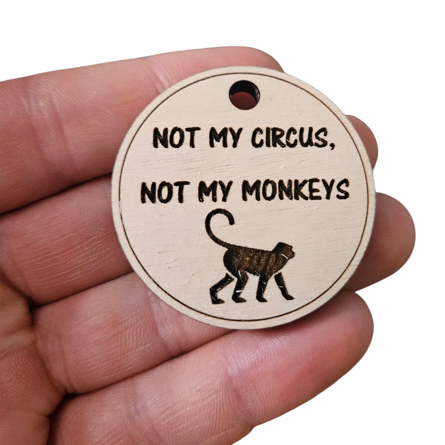 “Not My Circus, Not My Monkeys” Keychain - Glowforge