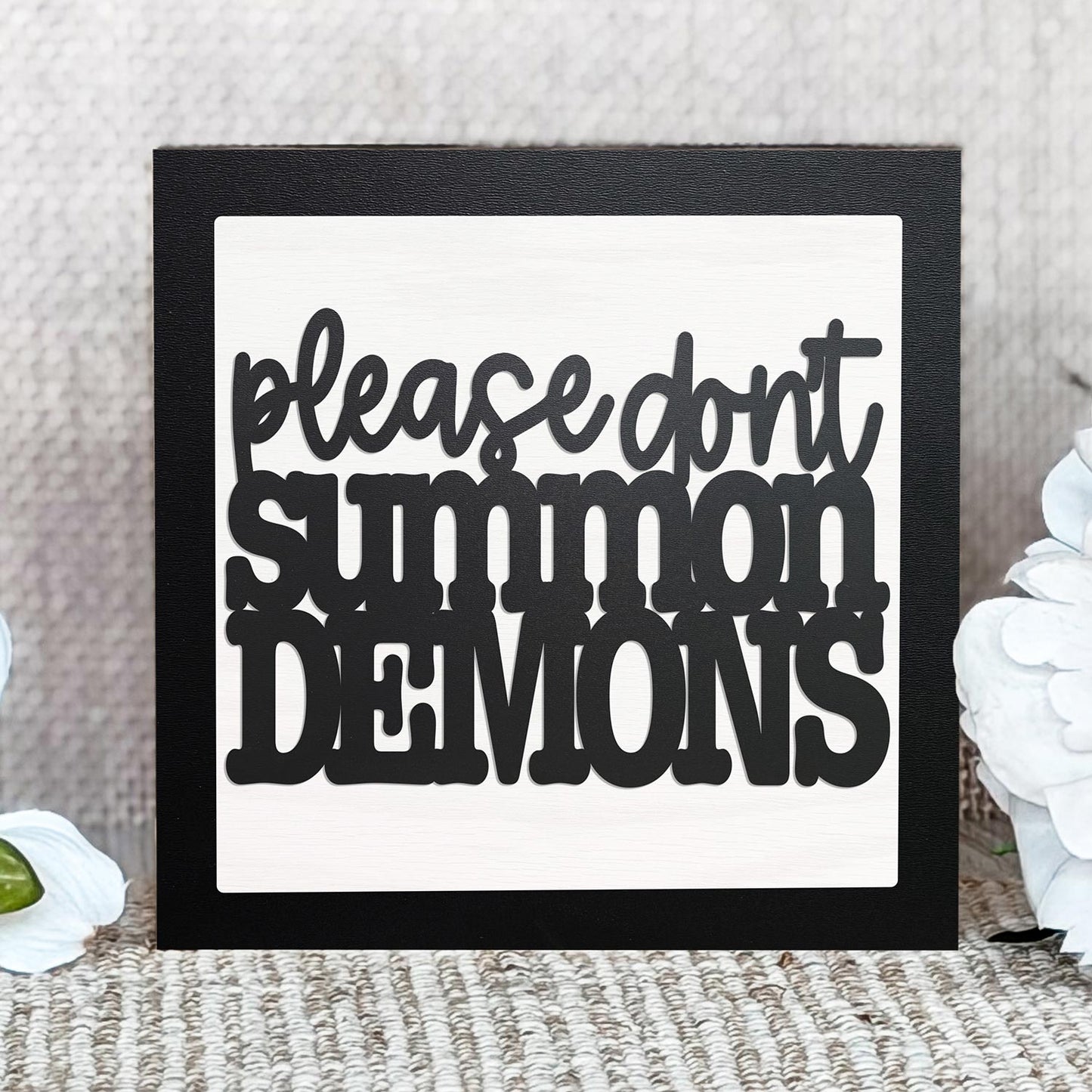 Playful Layered Quote Sign “Don’t Summon Demons” - Glowforge