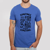 "Sometimes It's A Fish Other Times It's A Buzz" Graphic