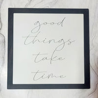 Good Things Take Time - Motivational Sign