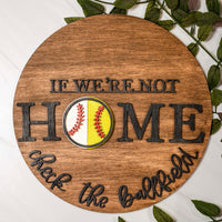 If We're Not Home Check The Ball Field - Baseball / Softball Round Sign