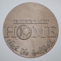 If We're Not Home Check The Ball Field - Soccer and Baseball Round Sign