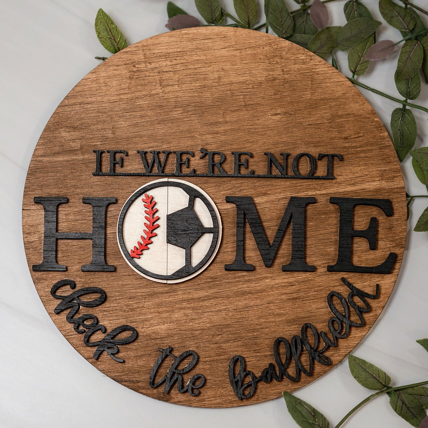 If We're Not Home Check The Ball Field - Soccer and Baseball Round Sign