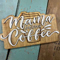 Mama Needs Coffee Shelf Sitter or Sign - Great Gift for Mom