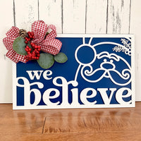 We Believe Santa Sign - Christmas Decor