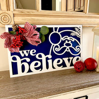 We Believe Santa Sign - Christmas Decor