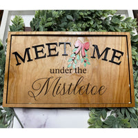 Christmas Wall Sign Meet Me Under the Mistletoe - Glowforge