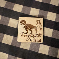 "Forgiven but feral" Keychain and Magnet Set - Glowforge