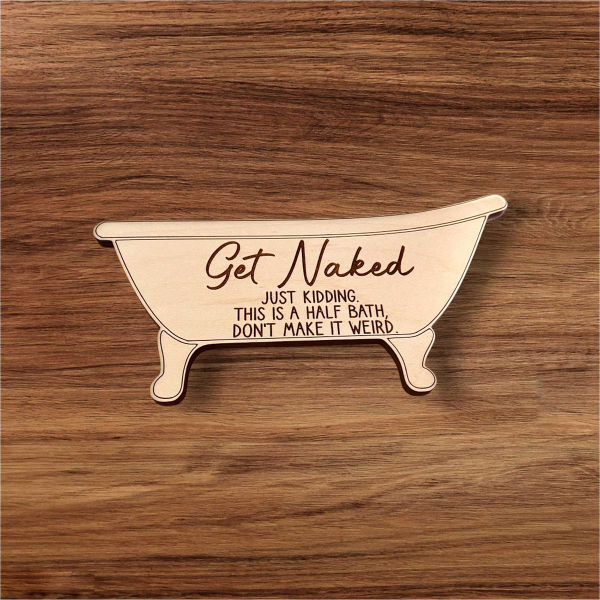 Get Naked Funny Bathroom Decor Sign - Glowforge
