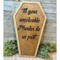 Halloween Coffin Sign “Till Your Unsolvable Murder Do Us Part" - Glowforge