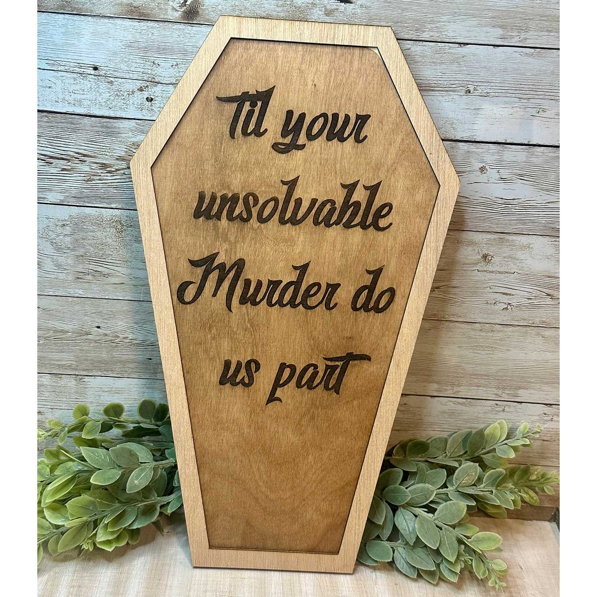 Halloween Coffin Sign “Till Your Unsolvable Murder Do Us Part" - Glowforge