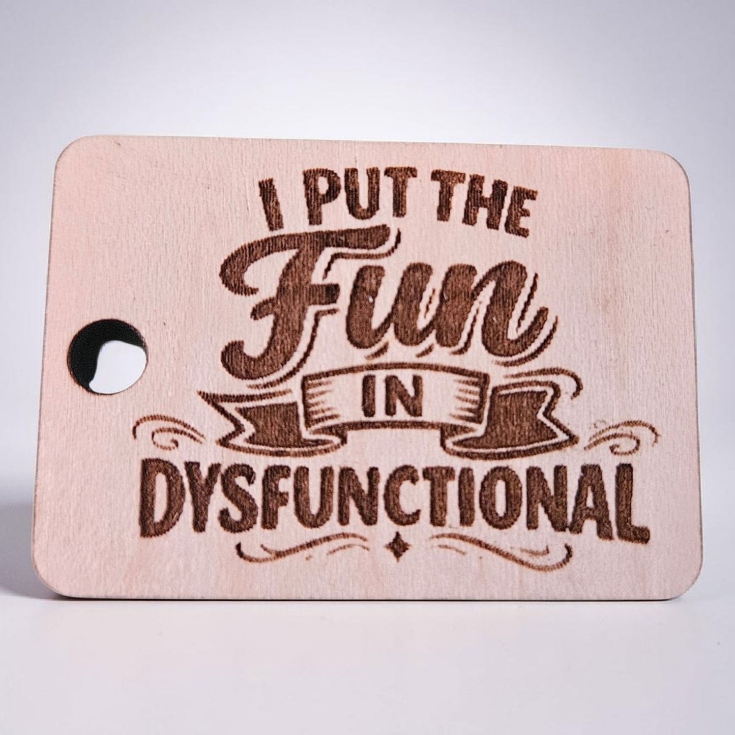 "I Put The Fun In Dysfunctional" Keychain - Glowforge