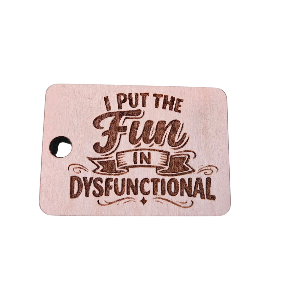 "I Put The Fun In Dysfunctional" Keychain - Glowforge