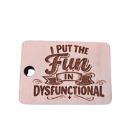 "I Put The Fun In Dysfunctional" Keychain - Glowforge