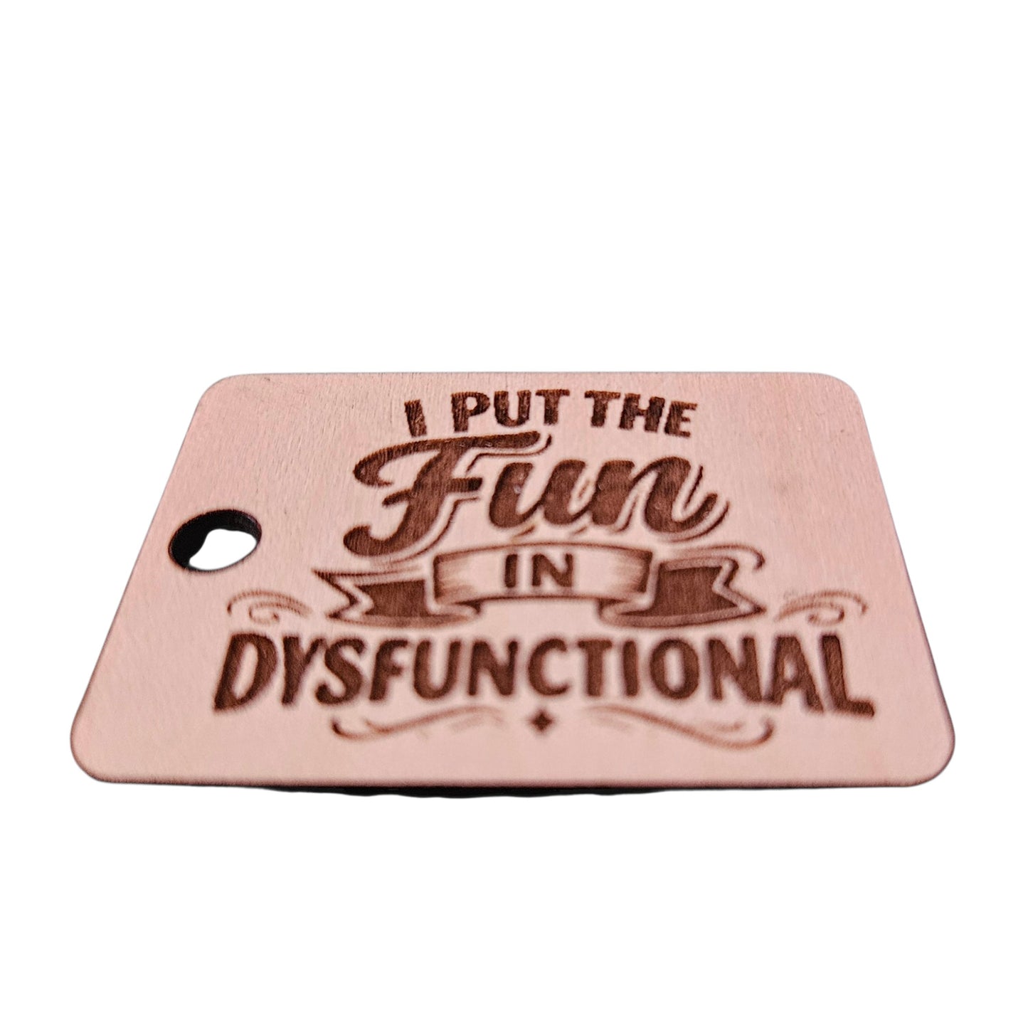"I Put The Fun In Dysfunctional" Keychain - Glowforge