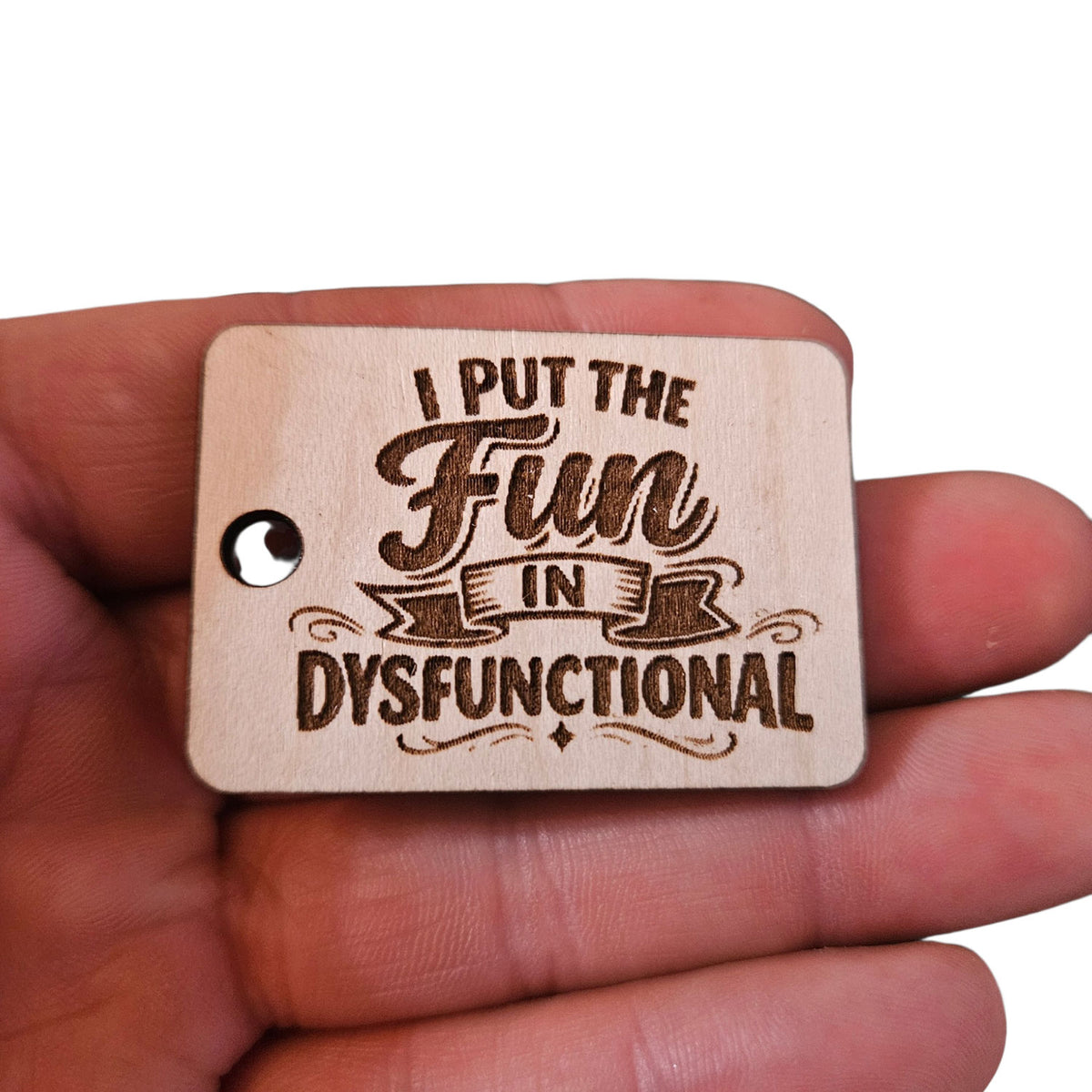"I Put The Fun In Dysfunctional" Keychain - Glowforge