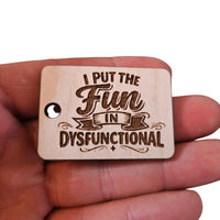 "I Put The Fun In Dysfunctional" Keychain - Glowforge