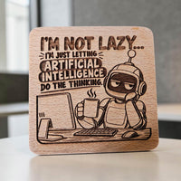 Letting AI Do All The Thinking Coaster - Glowforge