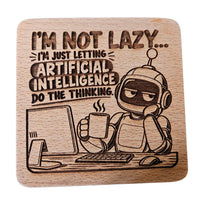 Letting AI Do All The Thinking Coaster - Glowforge