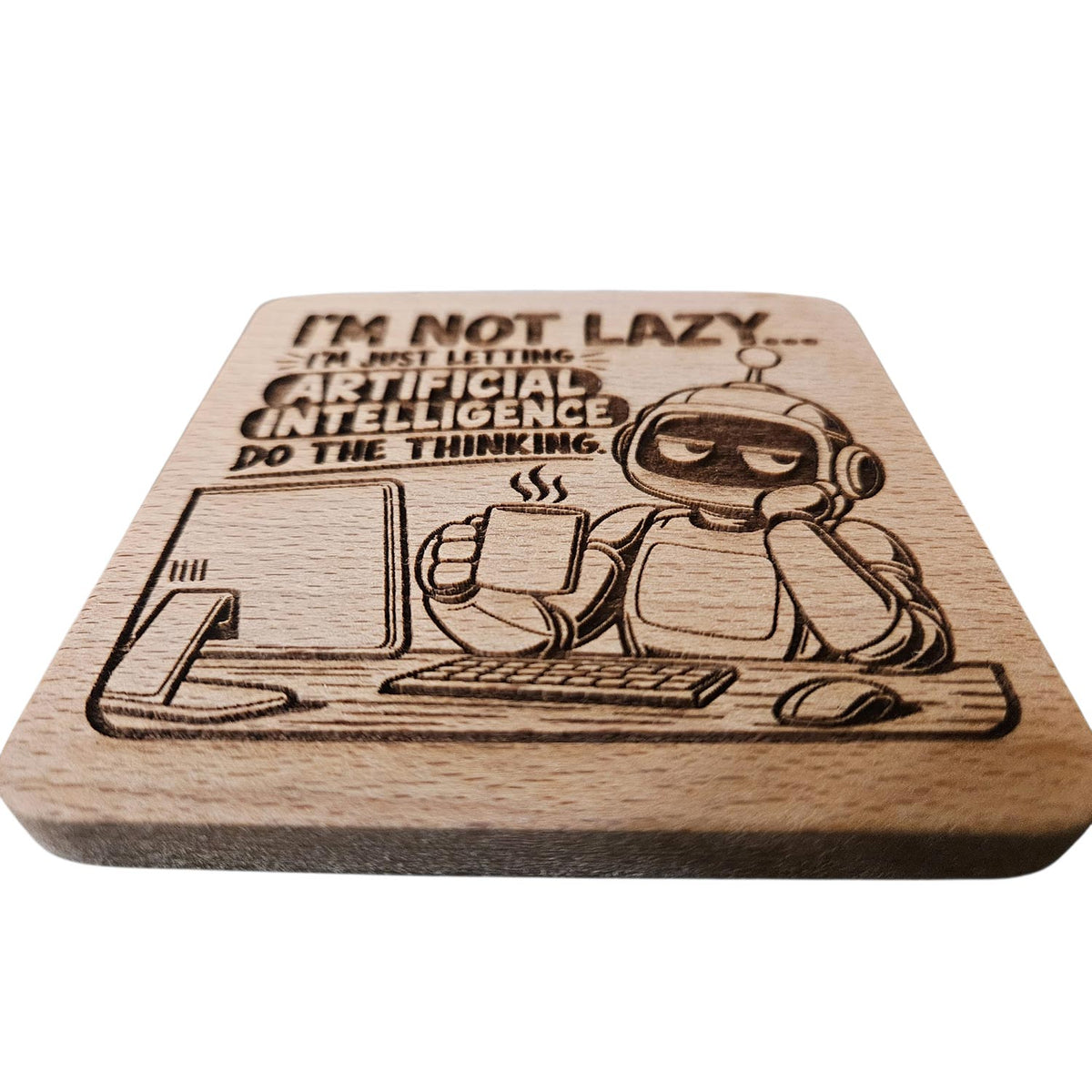 Letting AI Do All The Thinking Coaster - Glowforge