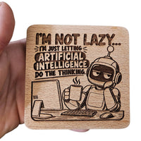 Letting AI Do All The Thinking Coaster - Glowforge
