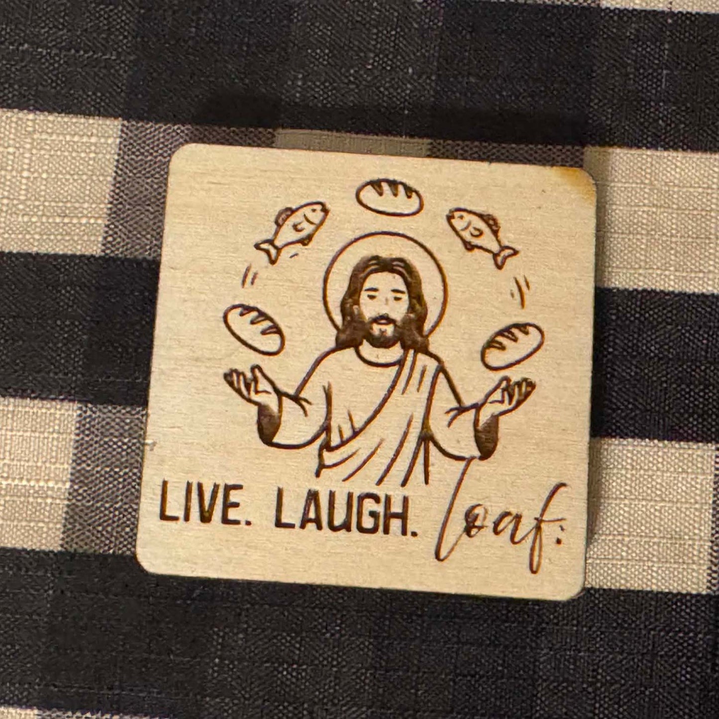 Live. Laugh. Loaf. Keychain & Magnet Set - Glowforge