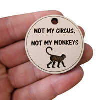 “Not My Circus, Not My Monkeys” Keychain - Glowforge