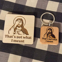 "Not what I meant" Funny Jesus Keychain & Magnet Set - Glowforge