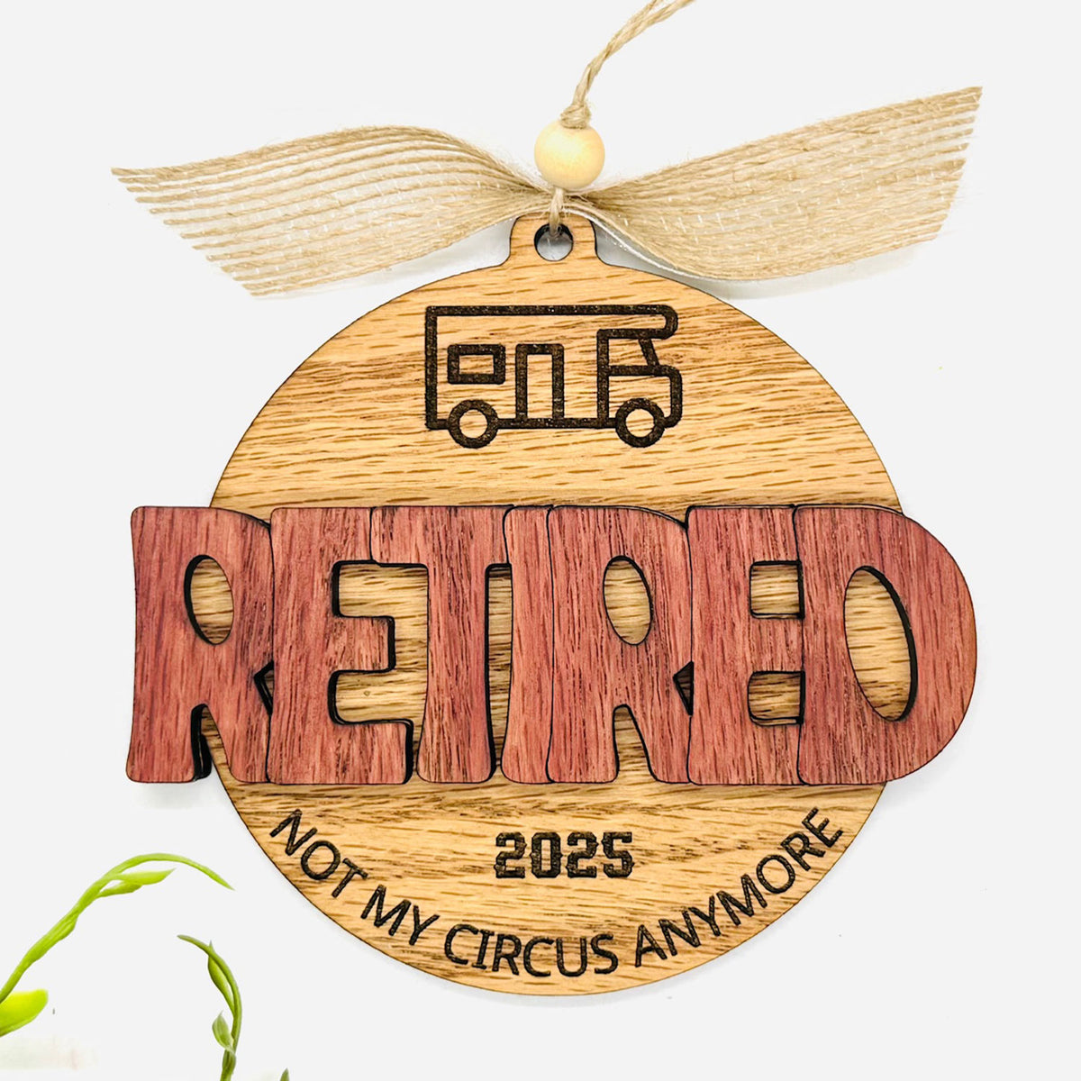 Retired Camper Ornament Not My Circus Anymore (Editable Year) - Glowforge
