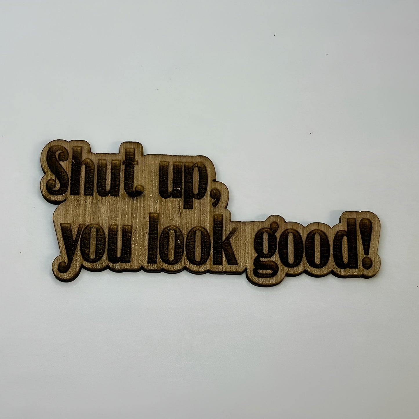 Shut Up You Look Good Mirror Decal Wood Sticker - Glowforge
