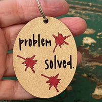 Snarky Problem Solved Keychain - Glowforge