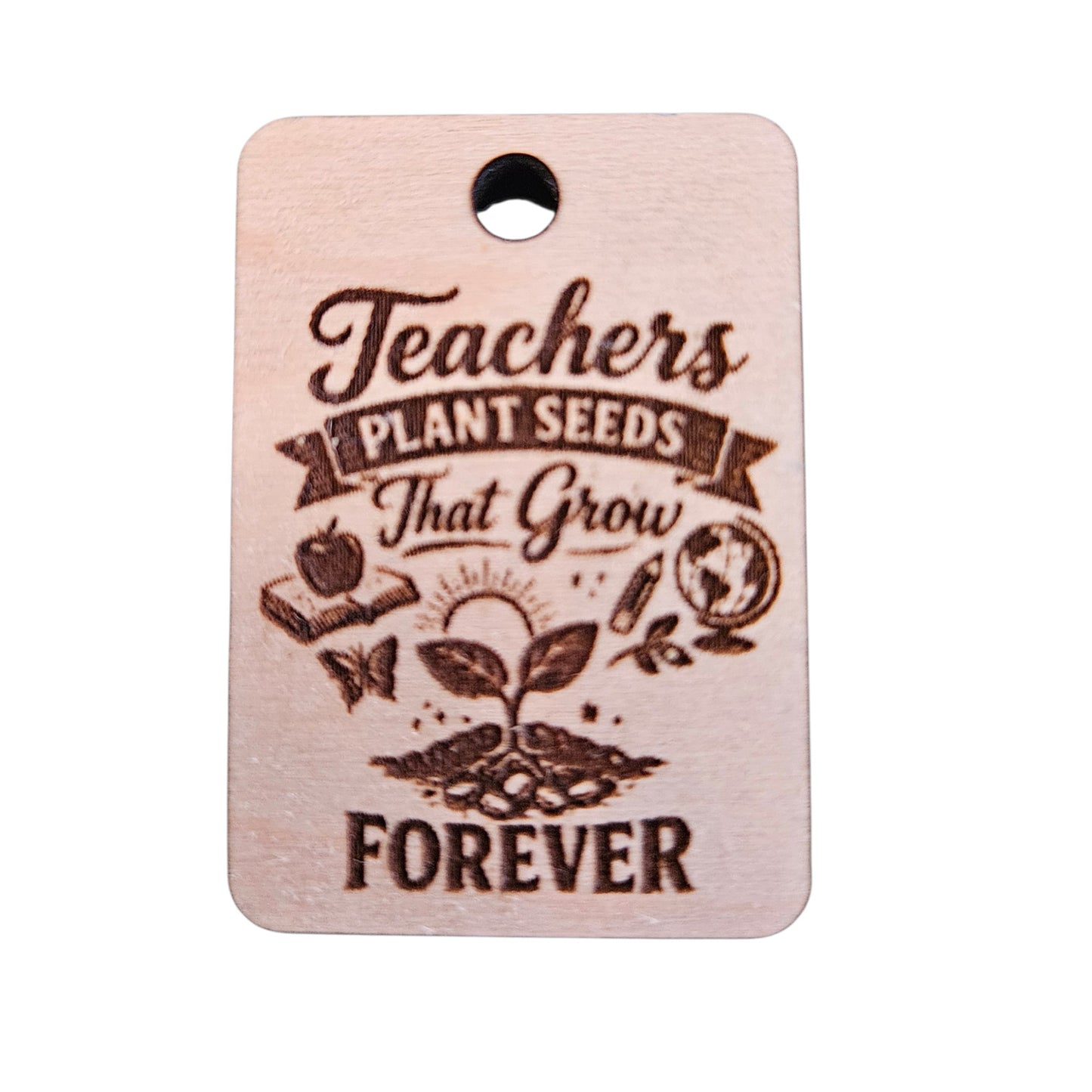 "Teachers Plant Seeds That Grow Forever" Teacher Keychain - Glowforge