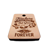 "Teachers Plant Seeds That Grow Forever" Teacher Keychain - Glowforge