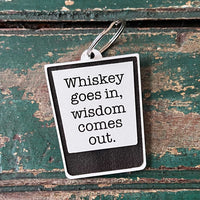 Whiskey Goes In, Wisdom Comes Out Keychain
