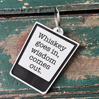 Whiskey Goes In, Wisdom Comes Out Keychain