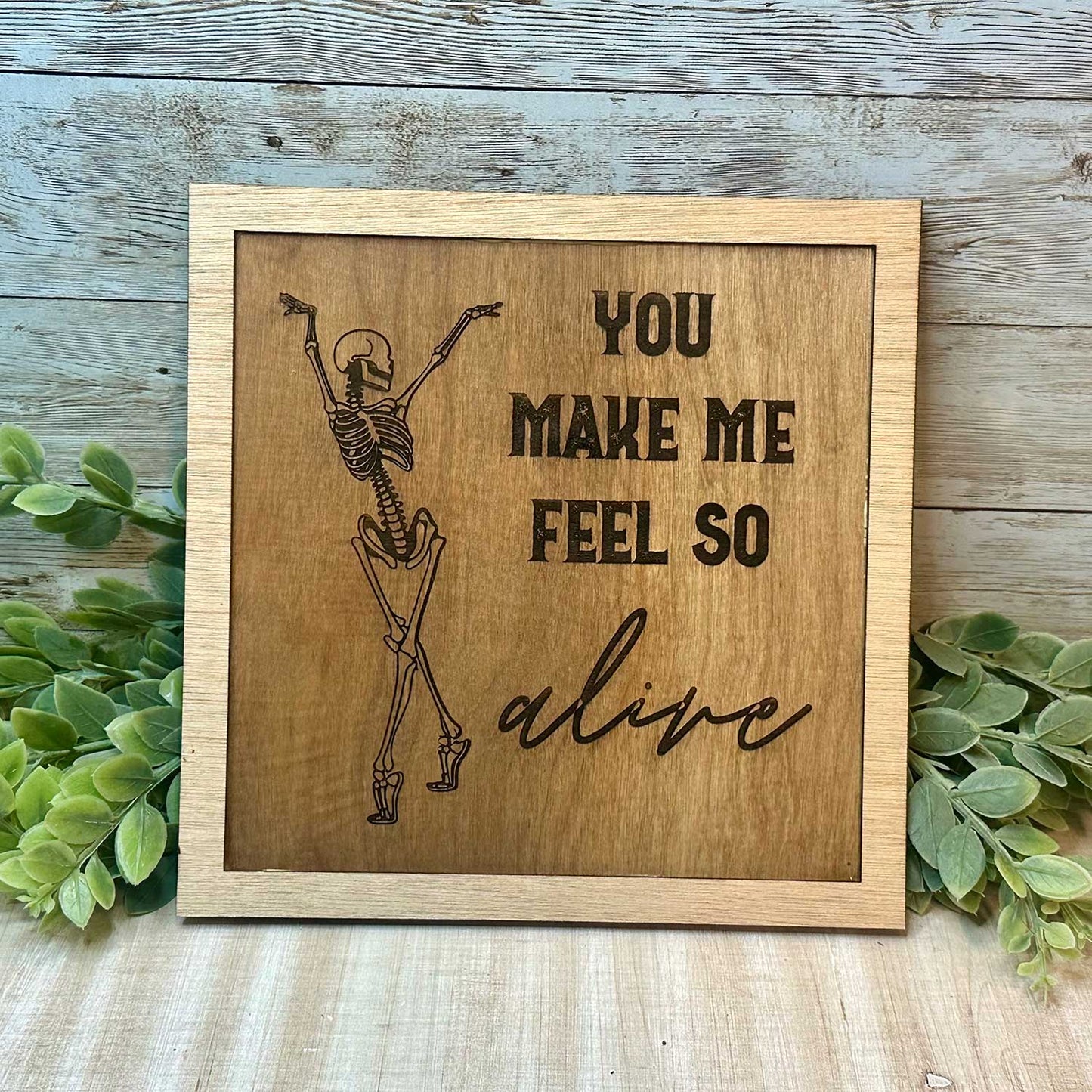 "You Make Me Feel So Alive" Dancing Skeleton Sign - Glowforge