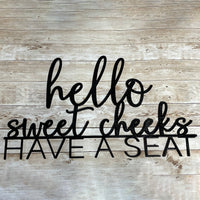Hello Sweet Cheeks Have a Seat - Funny Sign