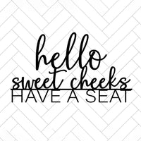 Hello Sweet Cheeks Have a Seat - Funny Sign