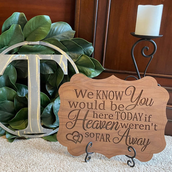 We Know You Would Be Here - Special Occasion / Wedding Sign – Glowforge ...